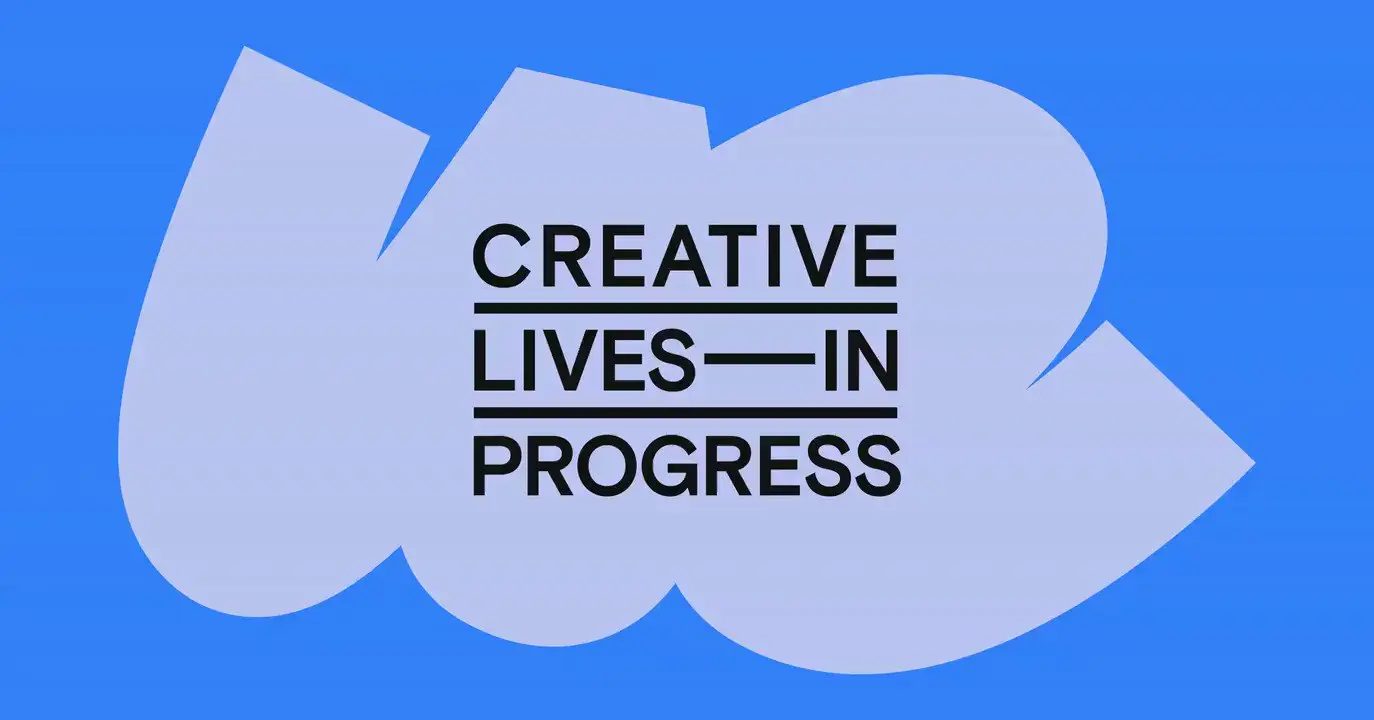 Creative lives Creative Lives in Progress